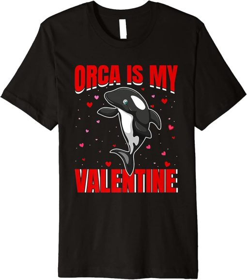 Orca Is My Valentine Heart Shape Orca Fish Valentine Premium T-Shirt